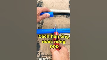 Cách hàn ống nước nóng PPR chuẩn và chắc #chiasekinhnghiem #trend #Shorts