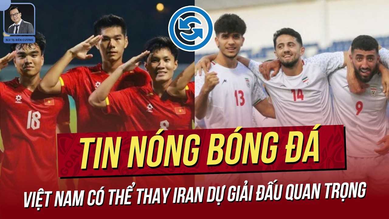 Tin nóng 5/3: Việt Nam có thể thay Iran dự giải đấu quan trọng; Nữ Việt Nam được thưởng nửa tỷ