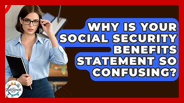 Why Is Your Social Security Benefits Statement So Confusing? - Get Retirement Help