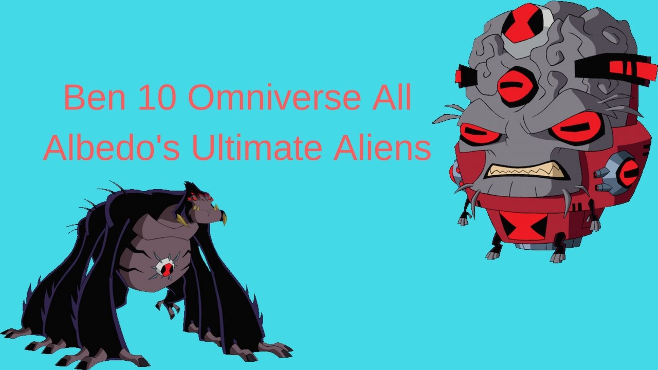 ben 10 omniverse all albedo s ultimate aliens youtube