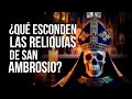 Las Reliquias de SAN AMBROSIO ¿Qué poder ocultan?