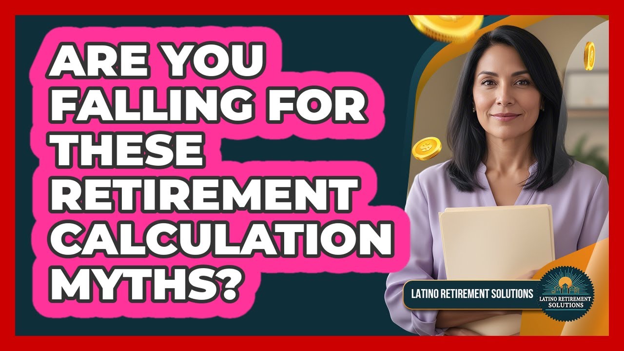 Are You Falling For These Retirement Calculation Myths? - Latino Retirement Solutions