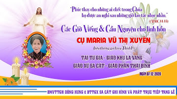 [ Trực Tiếp ] Các giờ viếng & Cầu nguyện cho linh hồn Cụ Maria Vũ Thị Xuyến (cụ Thỉnh)