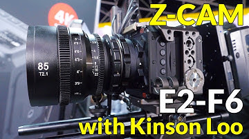 Z-CAM E2-S6, E2-F6 Cameras in Detail, with Kinson Loo