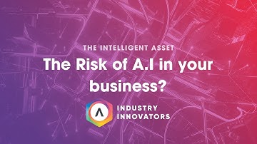 Risks and Benefits of Adopting AI in the Asset Intensive IndustryThe Intelligent Asset