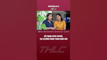 Đẩy mạnh tuyên truyền, tạo sự đồng thuận trong Nhân dân | THLC