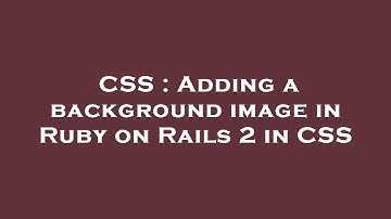 CSS : Adding a background image in Ruby on Rails 2 in CSS
