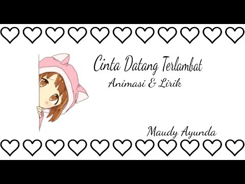 Maudy Ayunda - Cinta Datang Terlambat Full Versi (Animasi & Lirik)