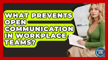What Prevents Open Communication In Workplace Teams? - First Job Success Guide