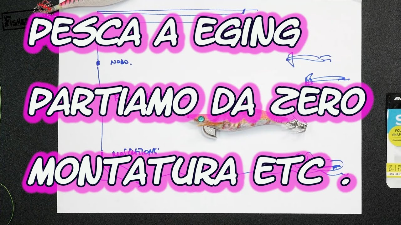PESCA A EGING - PARTIAMO DA ZERO - LA MONTATURA E NON SOLO