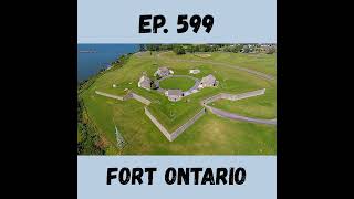 Ep. 599 - Fort Ontario