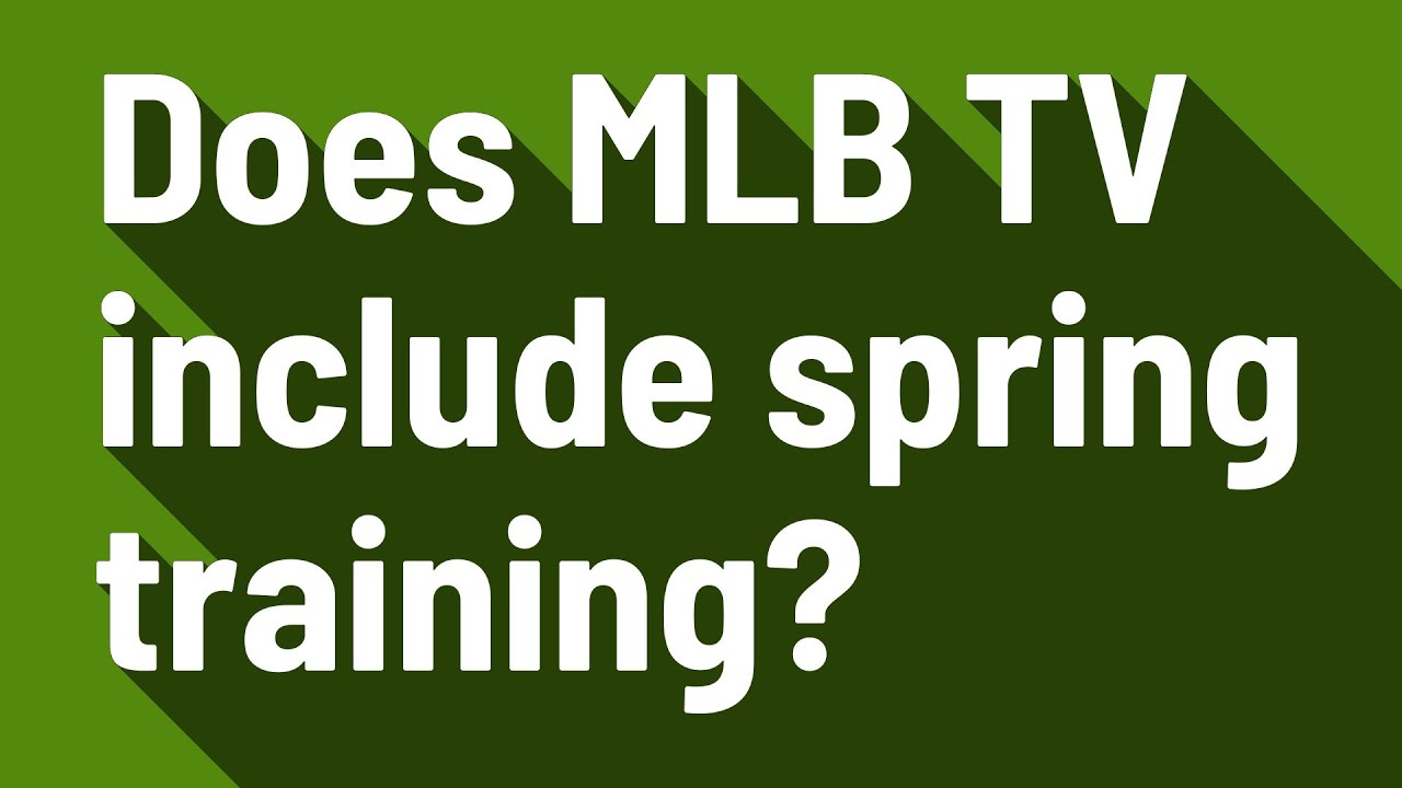 does-mlb-tv-include-spring-training-youtube