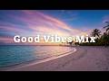 Good Vibe Mix - Good Vibes ☀️Tropical Deep House 2026 | Summer Chillout | Feel Good