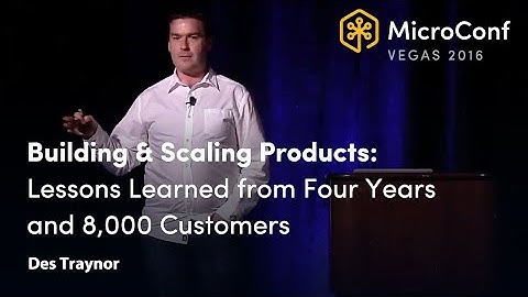 Building & Scaling Products: Lessons Learned from Four Years and 8,000 Customers – Des Traynor