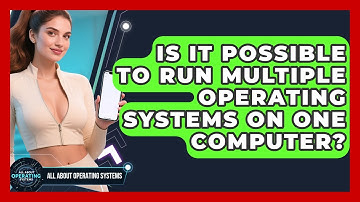 Is It Possible to Run Multiple Operating Systems on One Computer? | All About Operating Systems News