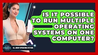 Is It Possible to Run Multiple Operating Systems on One Computer | All About Operating Systems News