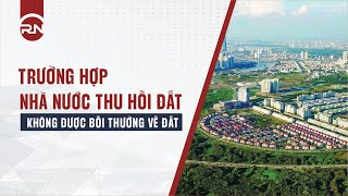 Trường hợp Nhà nước thu hồi đất không được bồi thường về đất