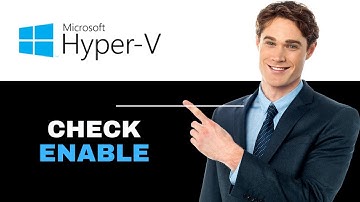 How to Check if Hyper V is Enabled 2025