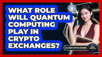 What Role Will Quantum Computing Play In Crypto Exchanges? - All About Crypto Exchanges