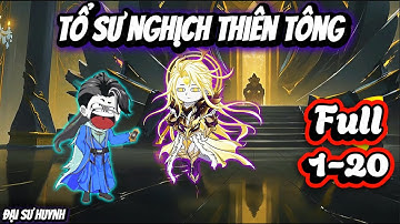 Full 1 - 20 | Tổ Sư Nghịch Thiên Tông | Đại Sư Huynh