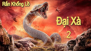 Phim Lẻ Hay: Đại Xà 2 - Rắn Khổng Lồ | Phim Phiêu Lưu và Hành Động Trung Quốc HD【LỒNG TIẾNG】