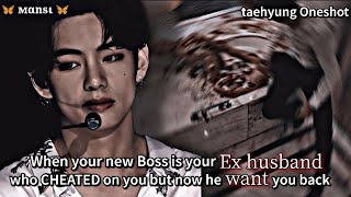 When your new Boss is your EX husband who cheated on you but ... || Taehyung Oneshot|| #btsff #ff