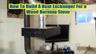 How To Build A Heat  Exchanger For a  Wood Burning Stove