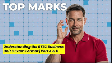 Understanding the BTEC Business Unit 6 Exam Format | Part A & B - Breakdown for Top Marks