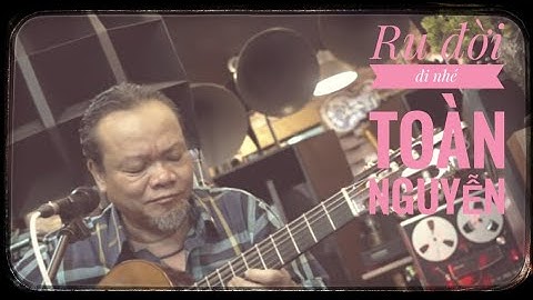 Ru đời đi nhé / Trịnh Công Sơn / nguyễn toàn