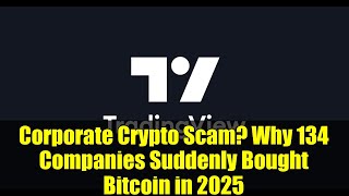 Corporate Crypto Scam? Why 134 Companies Suddenly Bought Bitcoin in 2025