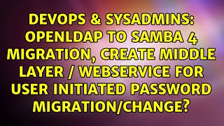 OpenLDAP to Samba 4 Migration, create middle layer / webservice for user initiated password...