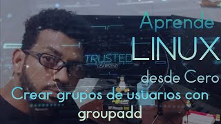 Aprende Linux desde Cero - Crear grupos de usuarios con groupadd