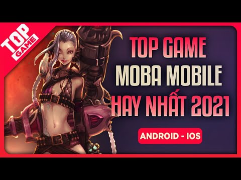 Top Game MOBA Mobile Hay Nhất 2021 – Nối Gót Liên Minh Tốc Chiến | TopGame