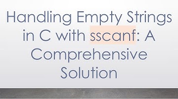 Handling Empty Strings in C with sscanf: A Comprehensive Solution