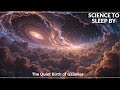 The Quiet Birth of Galaxies | SCIENCE TO SLEEP BY
