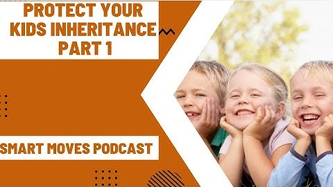 Protecting Minor Child Inheritance (Estate Planning for Kids)