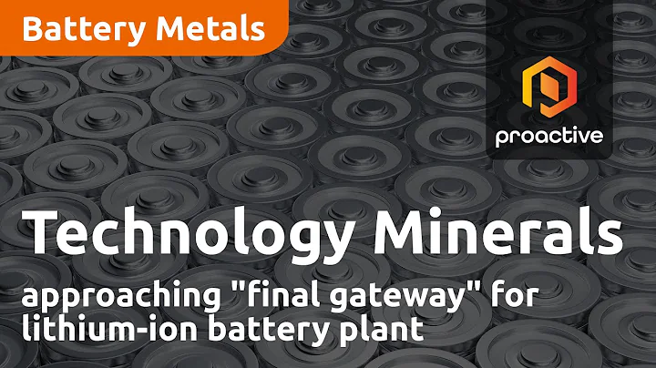 Technology Minerals approaching "final gateway" for lithium-ion battery plant - DayDayNews