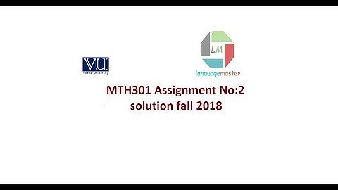 MTH301 Assignment no 2 solution fall 2018