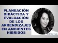 Soy Docente: PLANEACIÓN DIDÁCTICA Y EVALUACIÓN DE LOS APRENDIZAJES EN AMBIENTES HÍBRIDOS (SESIÓN 2)