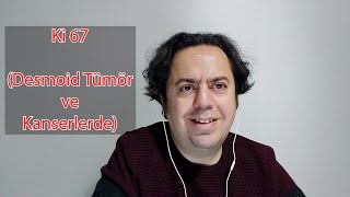 Ki67 nedir? Desmoid tümörlerde ve kanserlerde kullanımı ne anlama gelir?