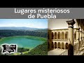 Lugares misteriosos de Puebla, México | Relatos del lado oscuro