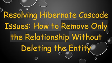 Resolving Hibernate Cascade Issues: How to Remove Only the Relationship Without Deleting the Entity