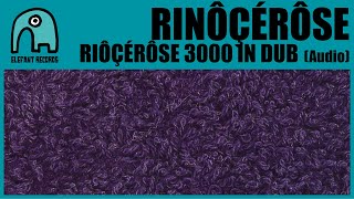 RINÔÇÉRÔSE - Rinôçérôse 3000 In Dub [Audio]