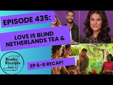Episode 435: Love Is Blind Netherlands Tea & Ep 6-8 Recap! Love Isn't Stupid!!