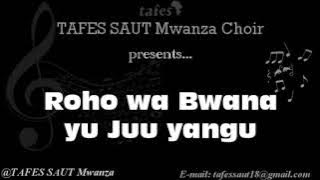 TAFES SAUT Mwanza Choir_ Roho wa Bwana yu juu yangu