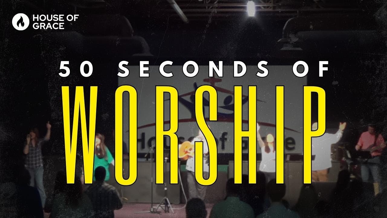 50 Seconds of Worship House of Grace 3/1/2015 YouTube
