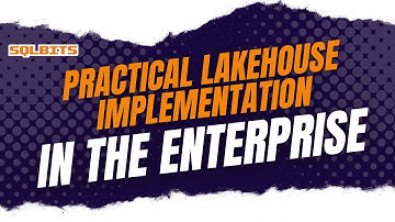Practical Lakehouse implementation in the enterprise