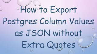 How to Export Postgres Column Values as JSON without Extra Quotes