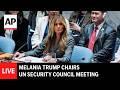LIVE Melania Trump Chairs UN Security Council Meeting