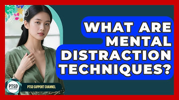 What Are Mental Distraction Techniques? - PTSD Support Channel